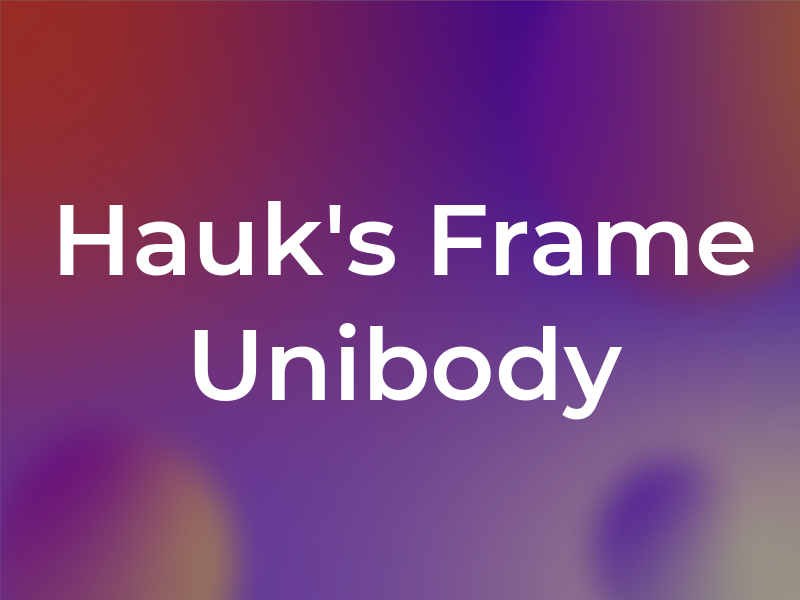 Hauk's Frame & Unibody