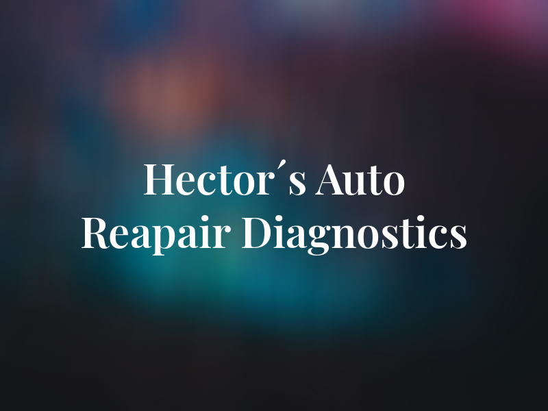 Hector´s Auto Reapair & Diagnostics