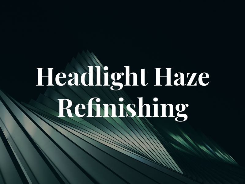 Headlight Haze Refinishing