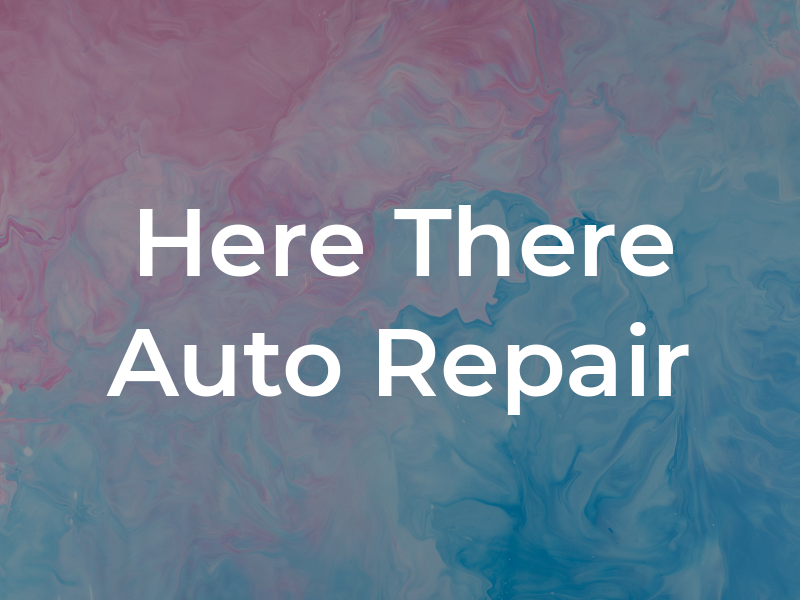 Here To There Auto Repair