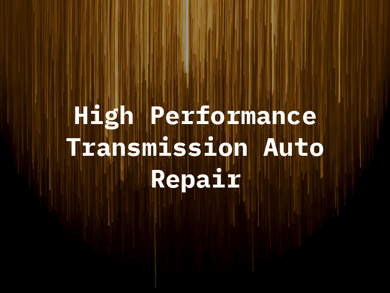 High Performance Transmission and Auto Repair