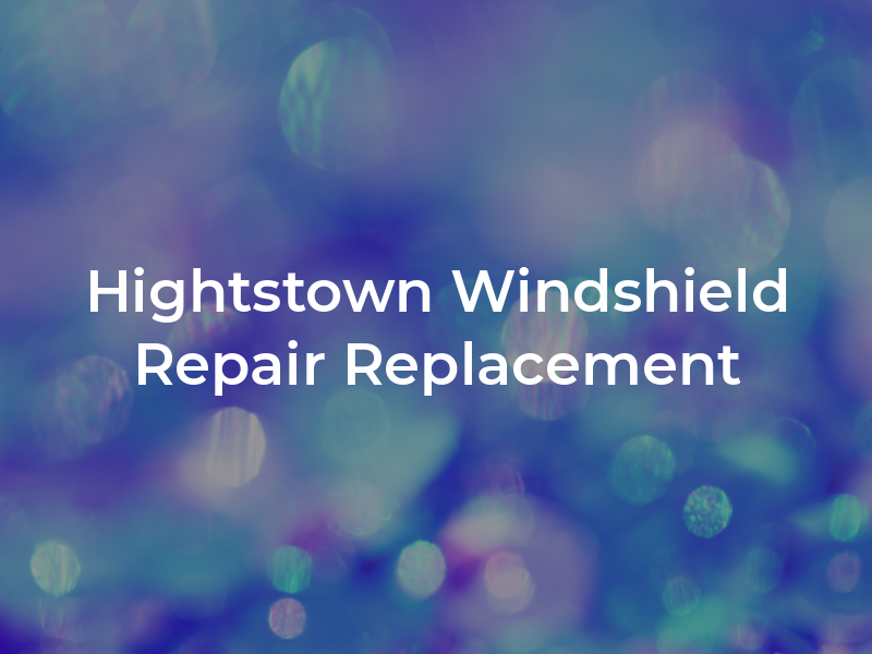 Hightstown Windshield Repair & Replacement
