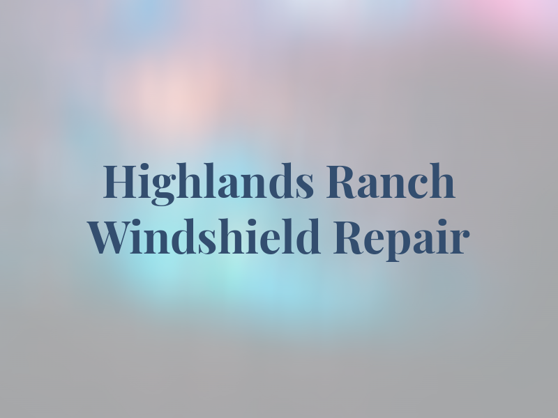 Highlands Ranch Windshield Repair