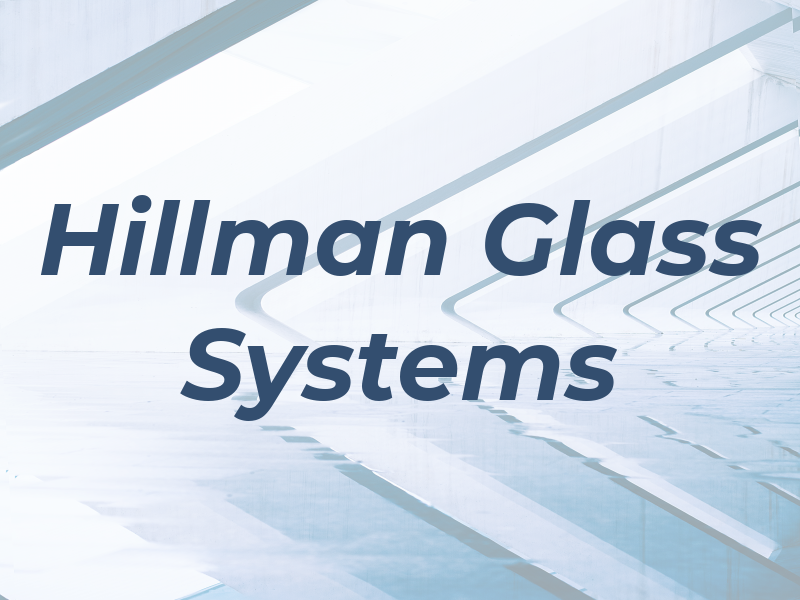 Hillman Glass Systems