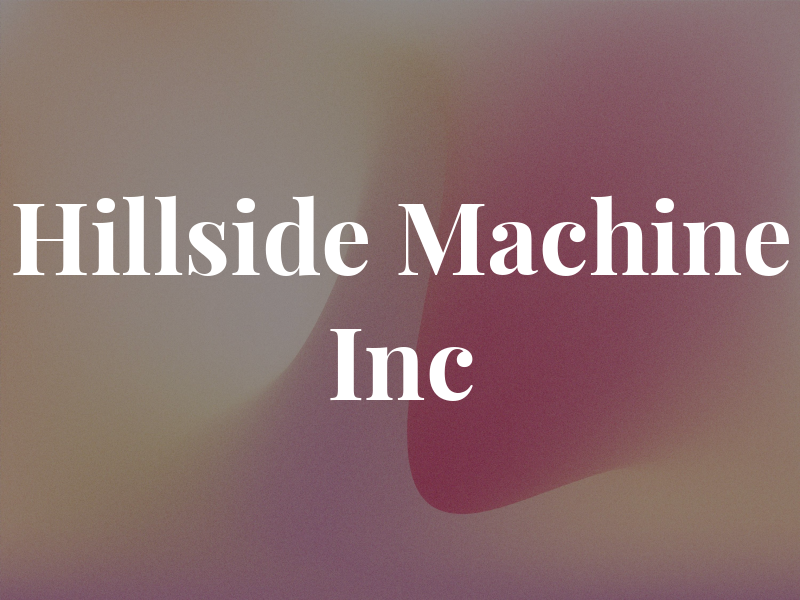Hillside Machine Inc
