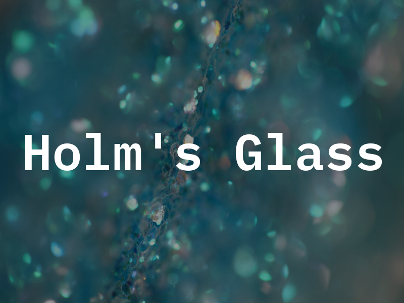 Holm's Glass