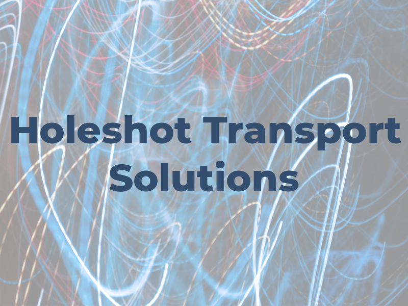 Holeshot Transport Solutions