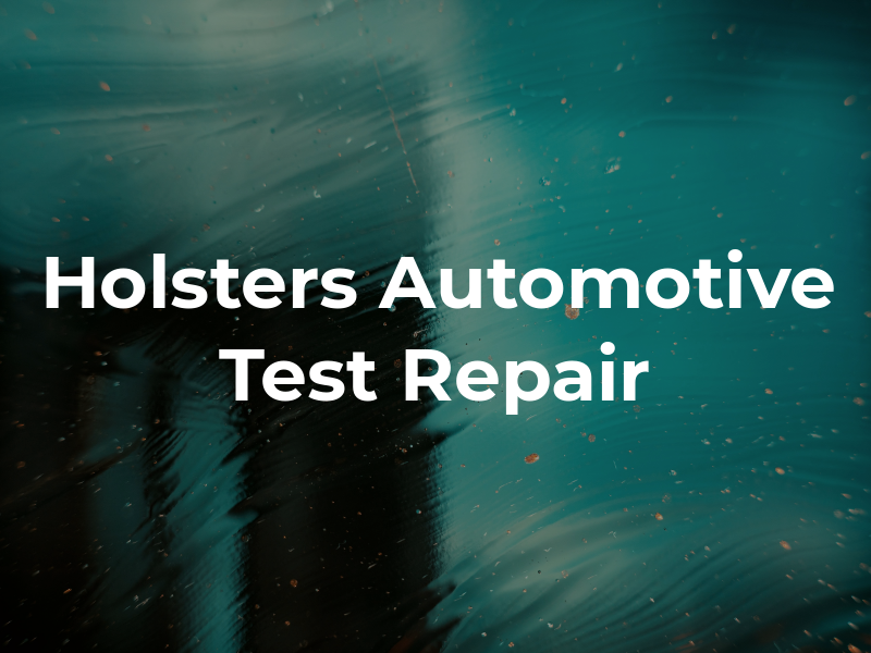 Holsters Automotive Test and Repair