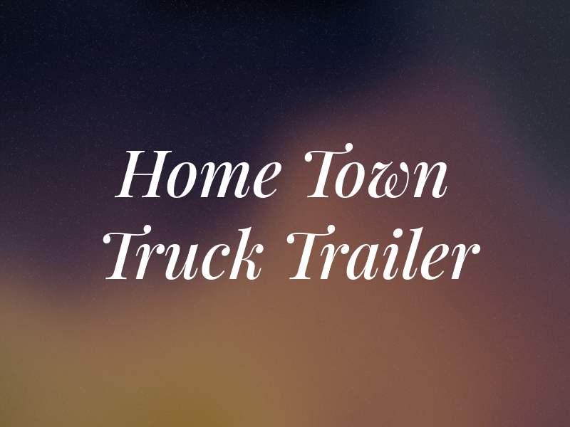 Home Town Truck and Trailer LLC