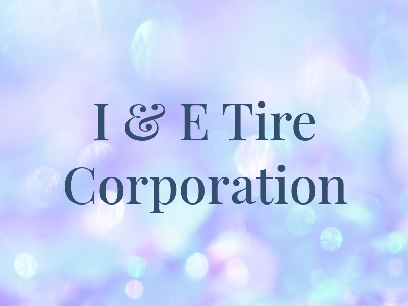 I & E Tire Corporation