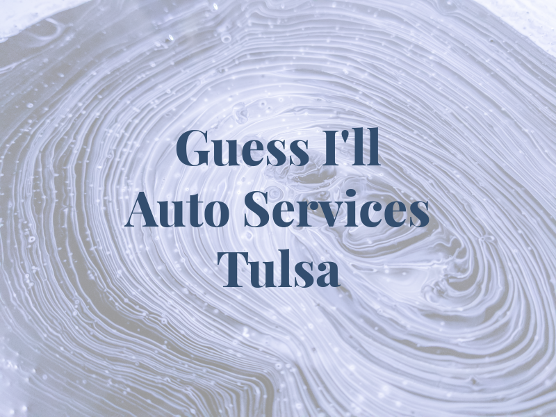 I Guess I'll Fix it Auto Services Tulsa