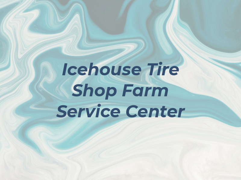 Icehouse Tire Shop / Farm Service Center