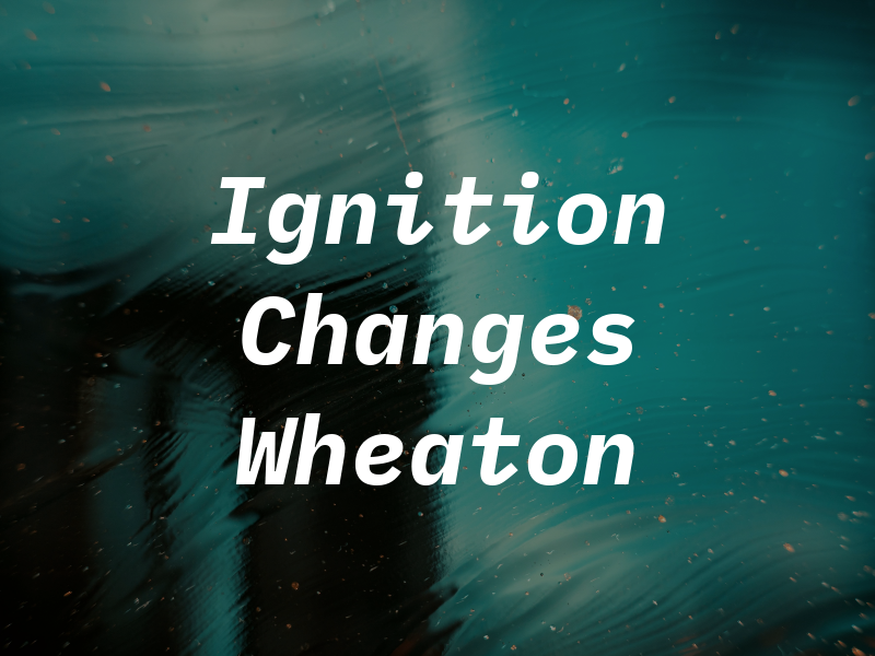 Ignition Changes Wheaton MD