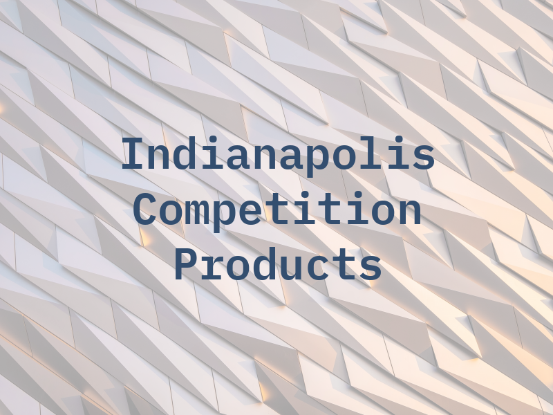 Indianapolis Competition Products