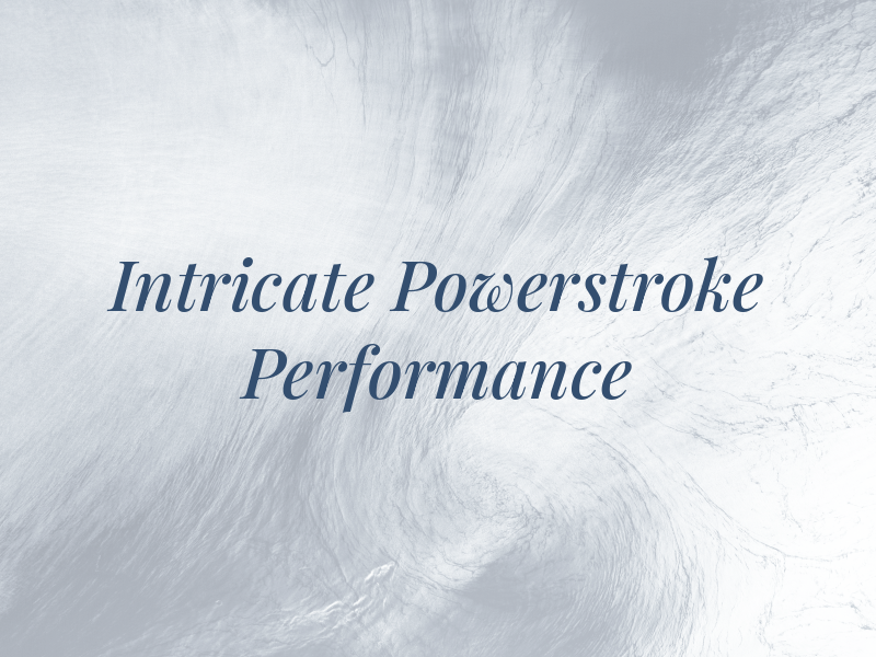 Intricate Powerstroke Performance