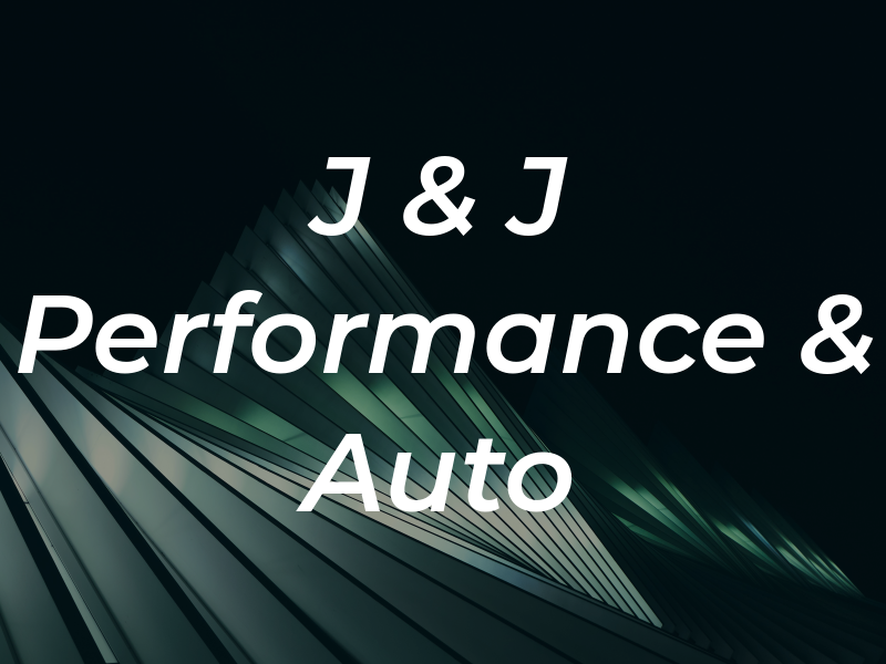 J & J Performance & Auto