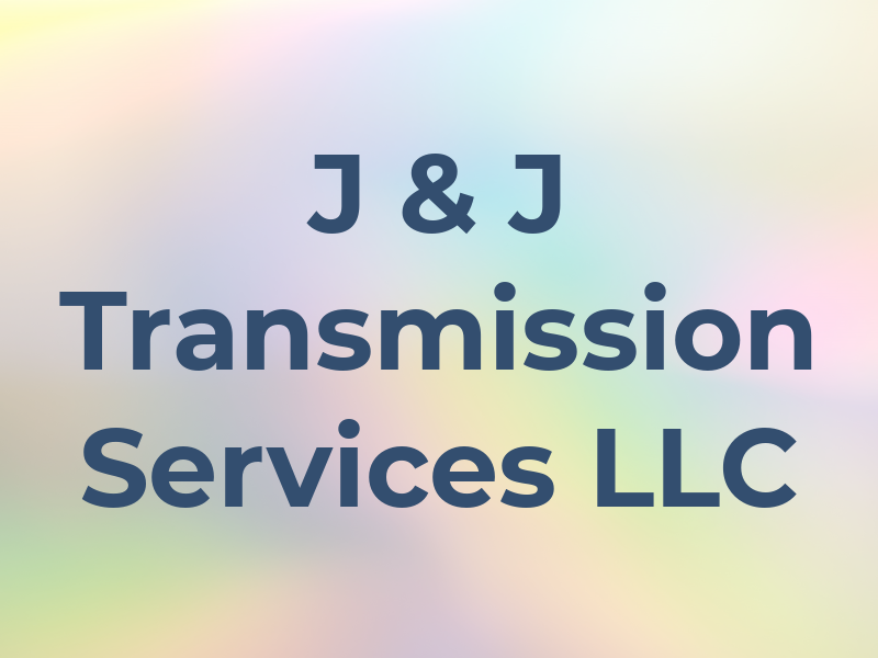 J & J Transmission Services LLC