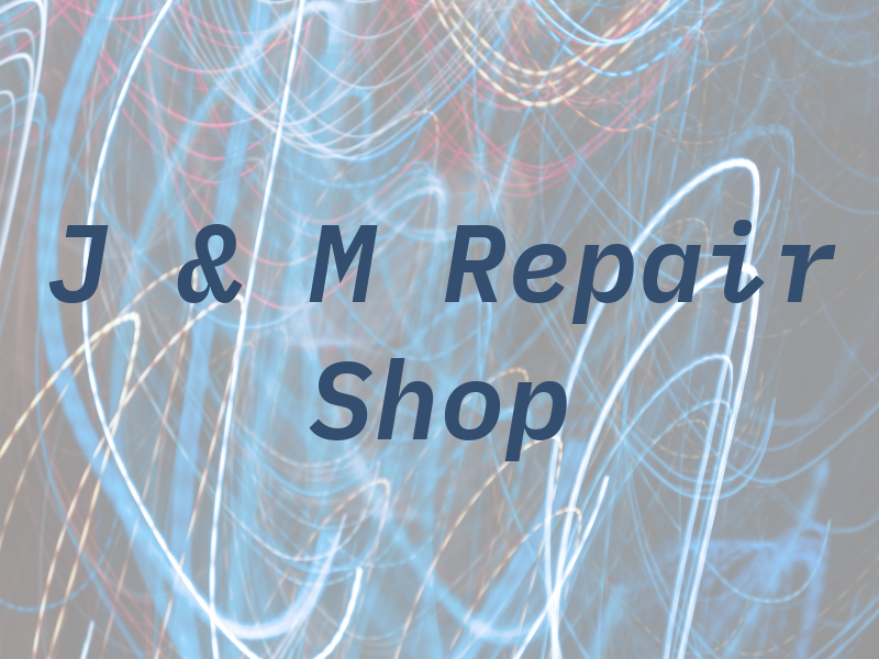 J & M Repair Shop