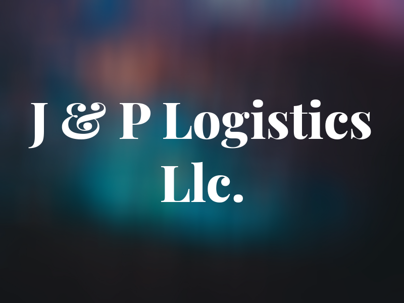J & P Logistics Llc.