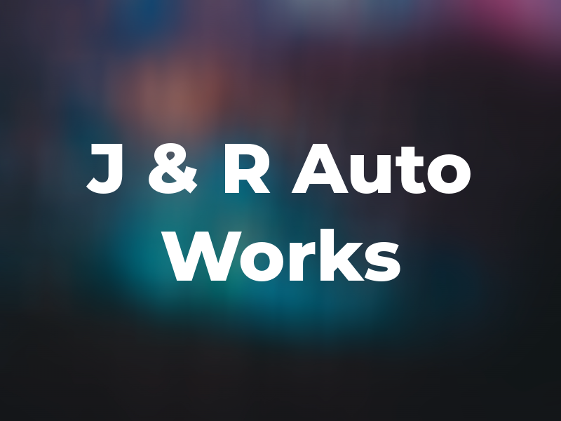 J & R Auto Works