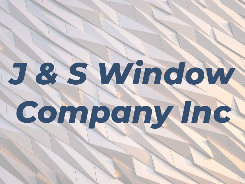 J & S Window Company Inc