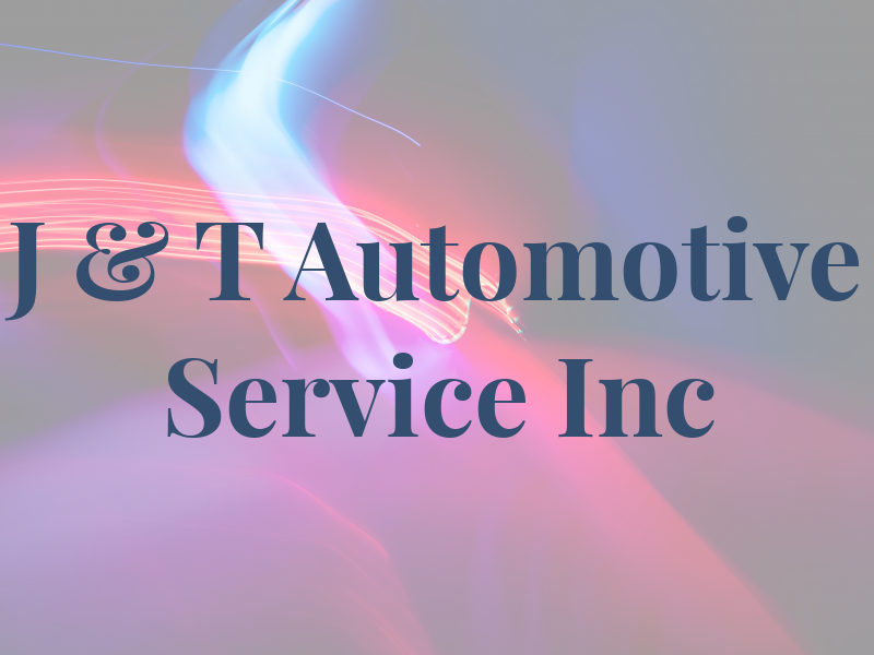 J & T Automotive Service Inc