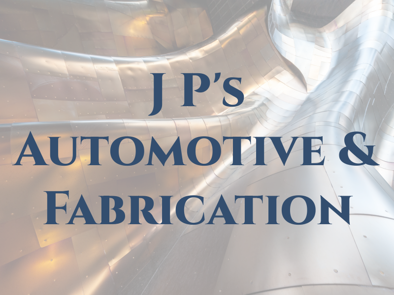J P's Automotive & Fabrication