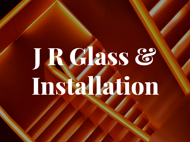 J R Glass & Installation