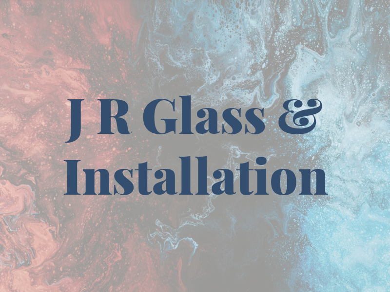 J R Glass & Installation