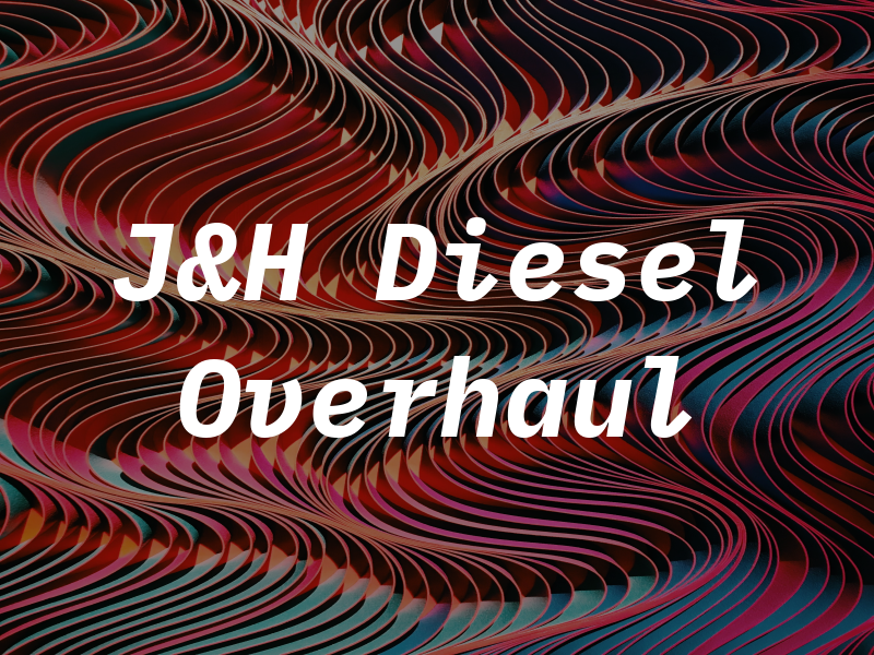 J&H Diesel Overhaul