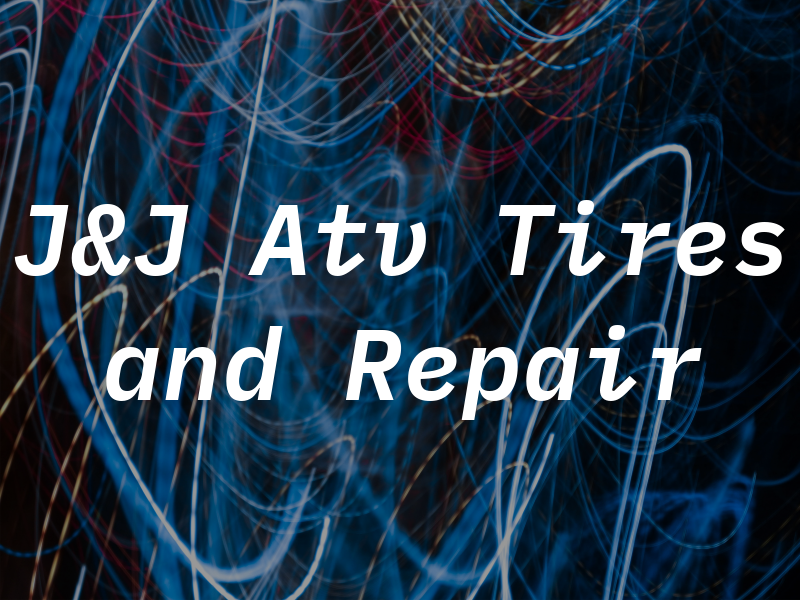 J&J Atv Tires and Repair