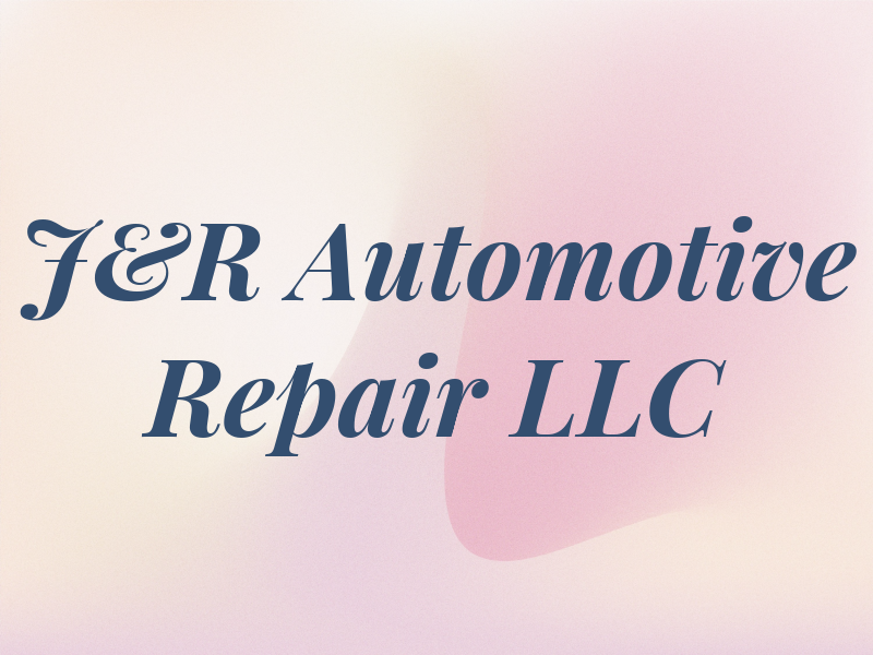 J&R Automotive Repair LLC