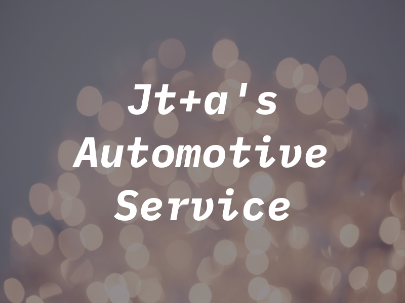 Jt+a's Automotive Service