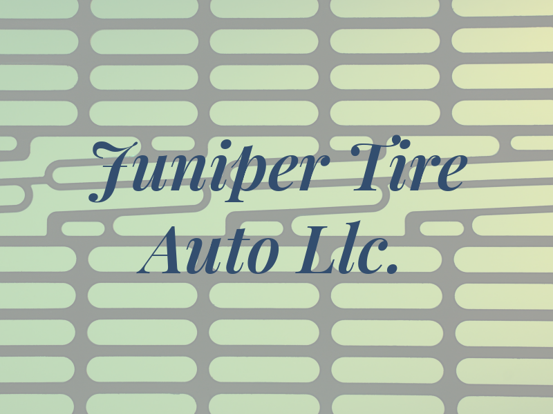 Juniper Tire & Auto Llc.