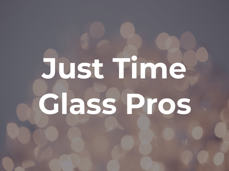 Just In Time Glass Pros