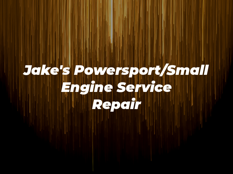 Jake's Powersport/Small Engine Service & Repair