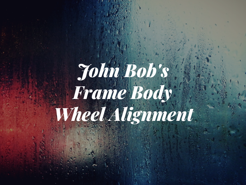 John & Bob's Frame Body and Wheel Alignment