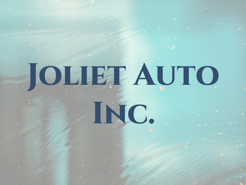 Joliet Auto Inc.
