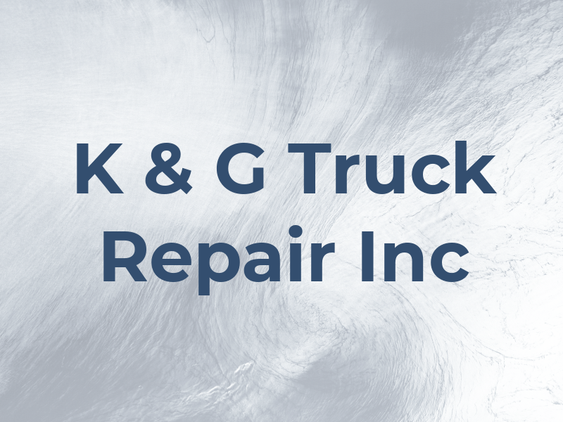 K & G Truck Repair Inc