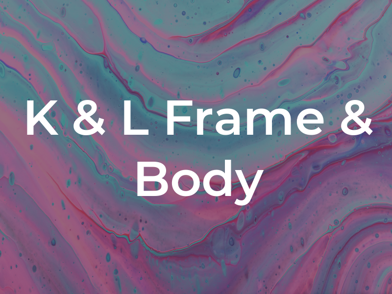 K & L Frame & Body
