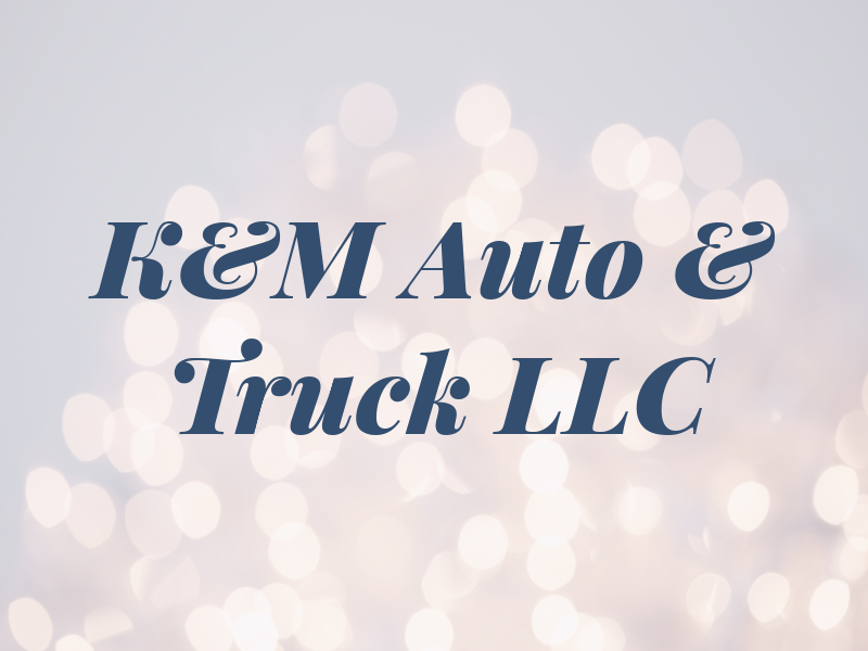 K&M Auto & Truck LLC