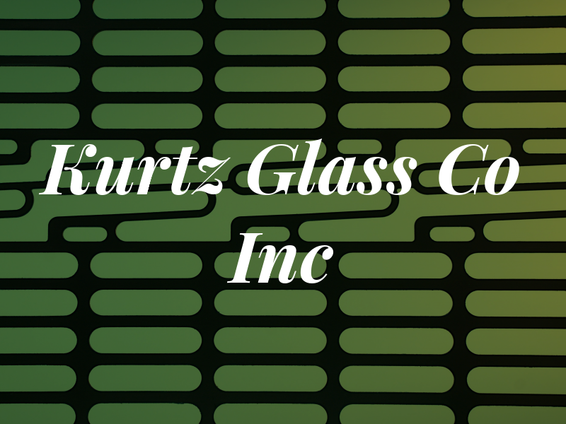 Kurtz Glass Co Inc