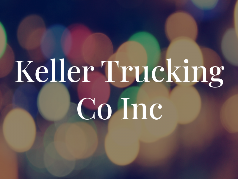 Keller Trucking Co Inc