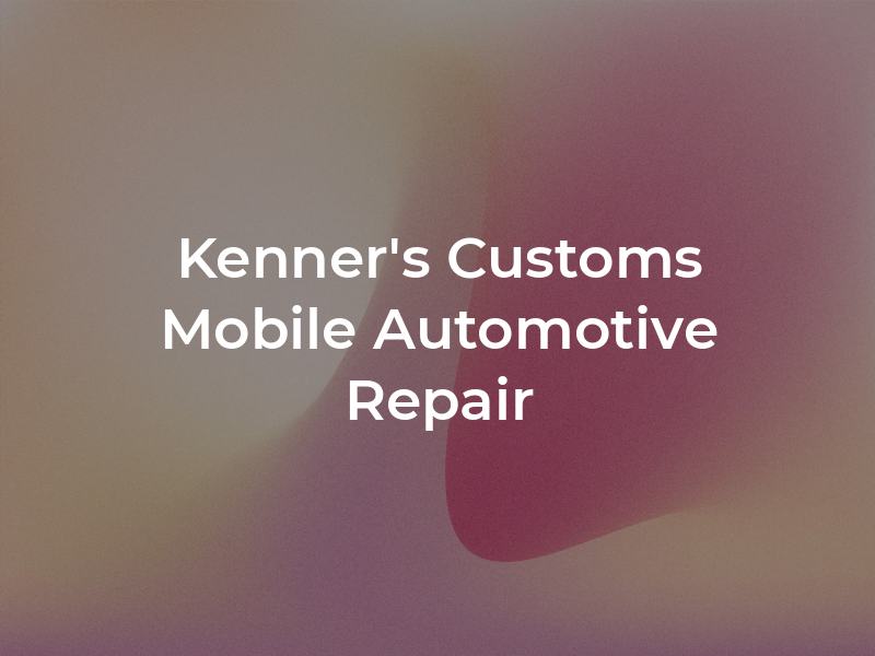 Kenner's Customs & Mobile Automotive Repair