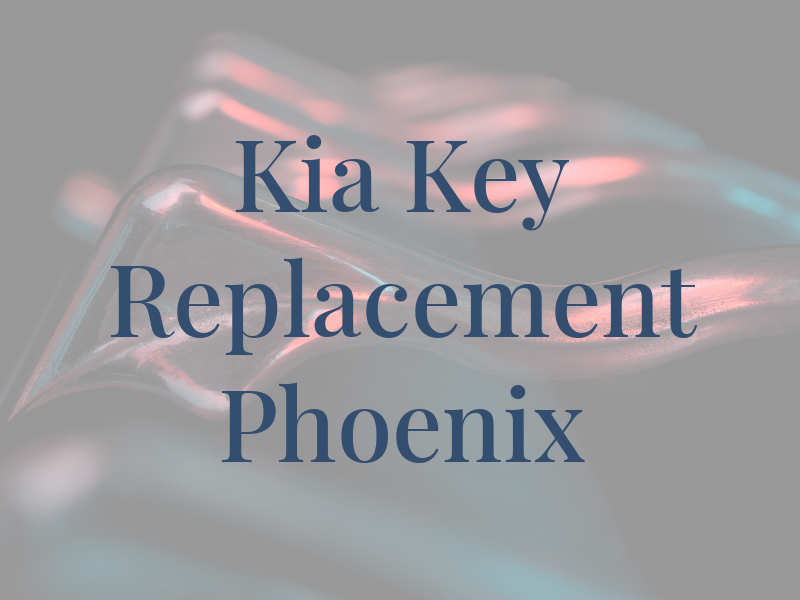 Kia Key Replacement Phoenix