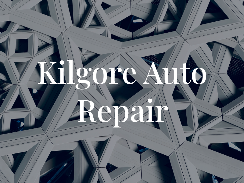 Kilgore Auto Repair Inc