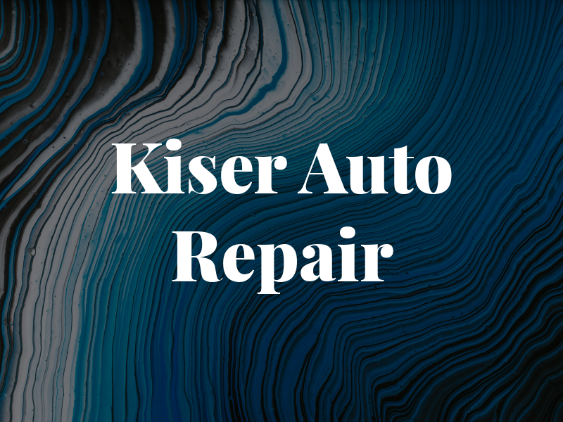 Kiser Auto Repair and Fab LLC