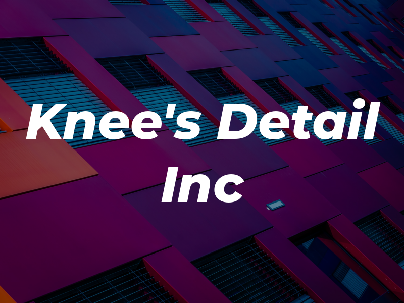 Knee's Detail Inc