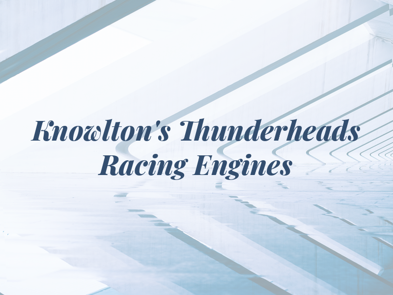 Knowlton's Thunderheads and Racing Engines