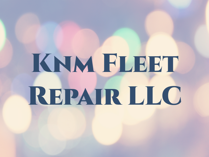 Knm Fleet Repair LLC